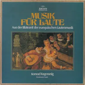 konrad ragossnig - Musik Für Laute - Aus Der Blütezeit Der Europäischen Lautenmusik