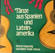 LP - Konrad Ragossnig And Walter Feybli - Tänze Aus Spanien Und Lateinamerika