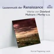 Konrad Ragossnig - Lautenmusik Der Renaissance (Werke Von Dowland Molinaro | Morley u.a.)