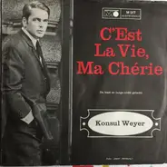 Konsul Weyer - C'est La Vie, Ma Chérie