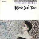 7inch Vinyl Single - Koo Dé Tah - Too Young For Promises