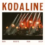 KODALINE - Our Roots Run Deep