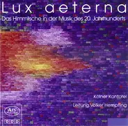 Kölner Kantorei / Volker Hempfling - Lux Aeterna (Das Himmlische In Der Musik Des 20. Jahrhunderts)