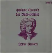 Kölner Kantorei - Geistliche Chormusik der Bach-Schüler