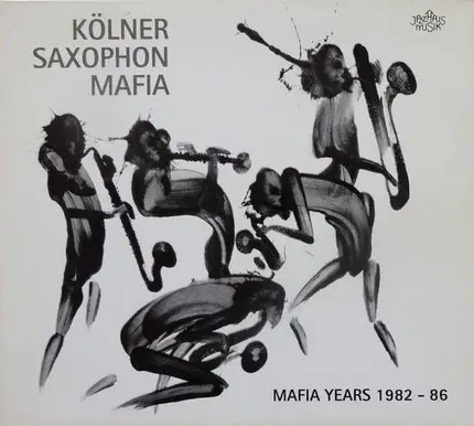 Kölner Saxophon Mafia - Mafia Years 1982-86