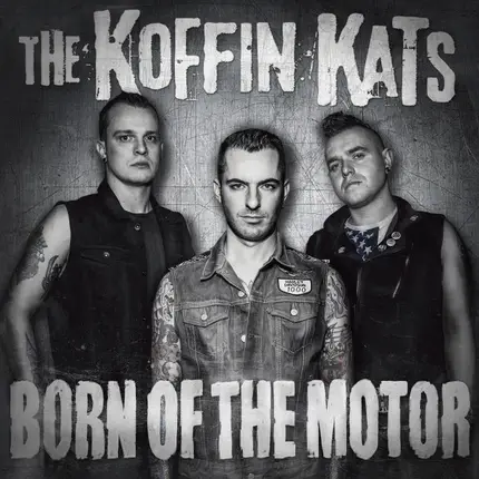 Koffin Kats - Born of the Motor