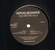 Kopfuss Resonator - Give Her The Fuck