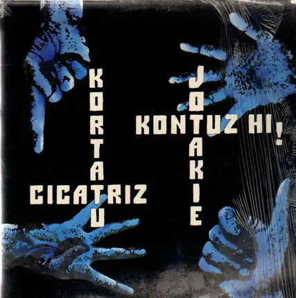 Kortatu / Cicatriz / Jotakie / Kontuz Hi! - Kortatu - Cicatriz - Jotakie - Kontuz Hi!