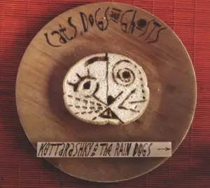 Kottarashky  &the  Rain Dogs - Cats,Dogs And Ghosts