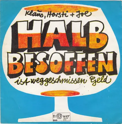 Klaus , Horsti Stinkstiefel + Joe Raphael - Halb Besoffen Ist Weggeschmissen Geld
