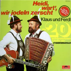 Klaus und Ferdl - Heidi, Wart', Wir Jodeln Zerscht (Die 20 Erfolgreichsten Lieder Der D'Kasermandl)