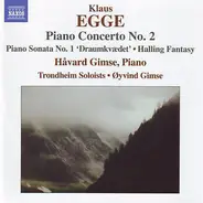 Klaus Egge - Håvard Gimse , Trondheimsolistene , Øyvind Gimse - Piano Concerto No. 2 • Piano Sonata No. 1 "Draumkvædet" • Halling Fantasy