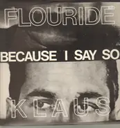 Klaus Flouride - Because I Say So