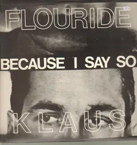 Klaus Flouride - Because I Say So