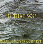 Klaus Ignatzek Quintet - Is That So?