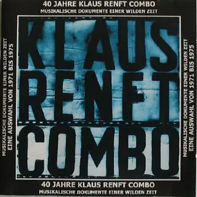 Klaus Renft - 40 Jahre Klaus Renft Combo - Musikalische Dokumente Einer Wilden Zeit