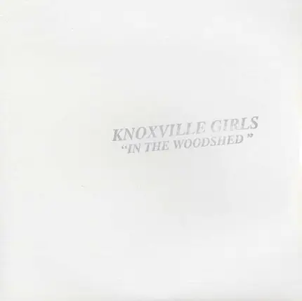 Knoxville Girls - In the Woodshed -Ltd-