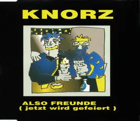 Knorz - Also Freunde (Jetzt Wird Gefeiert)