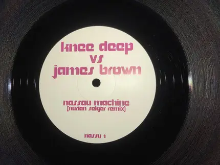 Knee Deep vs. James Brown / Mighty Dub Katz - Nassau Machine / Now Thats Magic