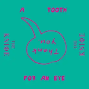 The Knife - A TOOTH FOR AN EYE
