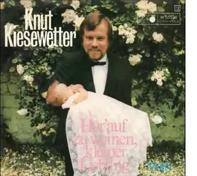 Knut Kiesewetter - Hör' Auf Zu Weinen, Kleiner Liebling