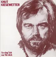 Knut Kiesewetter - So Sing' Ich Nur Für Dich