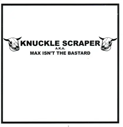 Knuckle Scraper - Max Isn't The Bastard