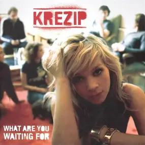 Krezip - What Are You Waiting For