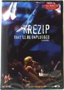 Krezip - That'll Be Unplugged &..