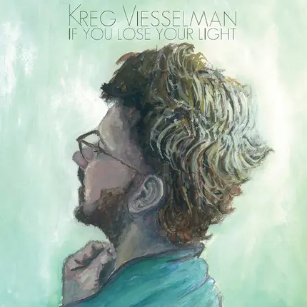 Kreg Viesselman - If You Lose Your Light