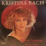 Kristina Bach - Erst Ein Cappuccino / Fortuna, Fortuna