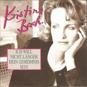 kristina bach - Ich Will Nicht Länger Dein Geheimnis Sein