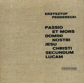 Krzysztof Penderecki - Passio Et Mors Domini Nostri Jesu Christi Secundum Lucam