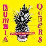 Kumbia Queers - GOD SAVE THE QUEERS