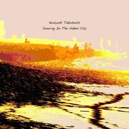 Kuniyuki Takahashi - Dancing In The Naked City