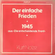 Kurt Nolze - Der Einfache Frieden / 1945