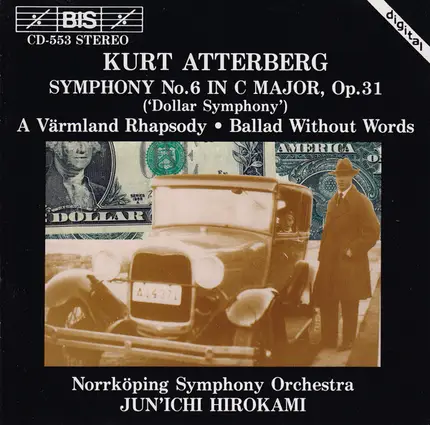 Kurt Atterberg - Symphony No. 6 In C Major, Op. 31 ('Dollar Symphony') / A Värmland Rhapsody / Ballad Without Words