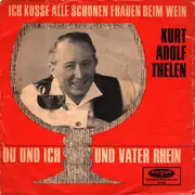 7inch Vinyl Single - Kurt-Adolf Thelen - Ich Küsse Alle Schönen Frauen Beim Wein