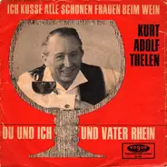 Kurt-Adolf Thelen - Ich Küsse Alle Schönen Frauen Beim Wein