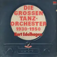 Kurt Edelhagen - Die grossen Tanzorchester 1930 - 1950