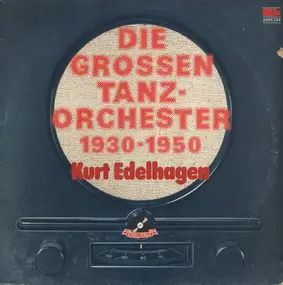Kurt Edelhagen - Die grossen Tanzorchester 1930 - 1950