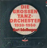 Kurt Edelhagen - Die grossen Tanzorchester 1930 - 1950