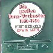 Kurt Henkels - Die Grossen Tanz-Orchester 1930-1950
