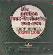 Kurt Henkels, Erwin Lehn - Die großen Tanzorchester 1930-1950