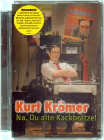 Kurt Kromer - Na Du Alte Kackbratze! Live