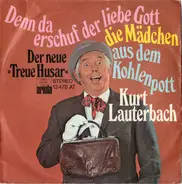 Kurt Lauterbach - Denn Da Erschuf Der Liebe Gott Die Mädchen Aus Dem Kohlenpott