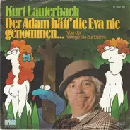 Kurt Lauterbach - Der Adam Hätt' Die Eva Nie Genommen...