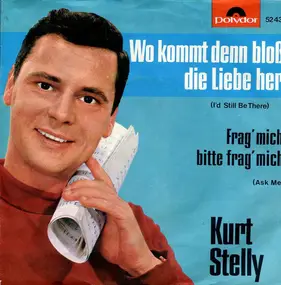 Kurt Stelly - Wo Kommt Denn Bloß Die Liebe Her