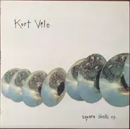 Kurt Vile - Square Shells EP.