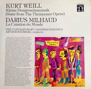 Kurt Weill • Darius Milhaud • Arthur Weisberg Conducting Contemporary Chamber Ensemble - Suite From The Threepenny Opera, La Création Du Monde